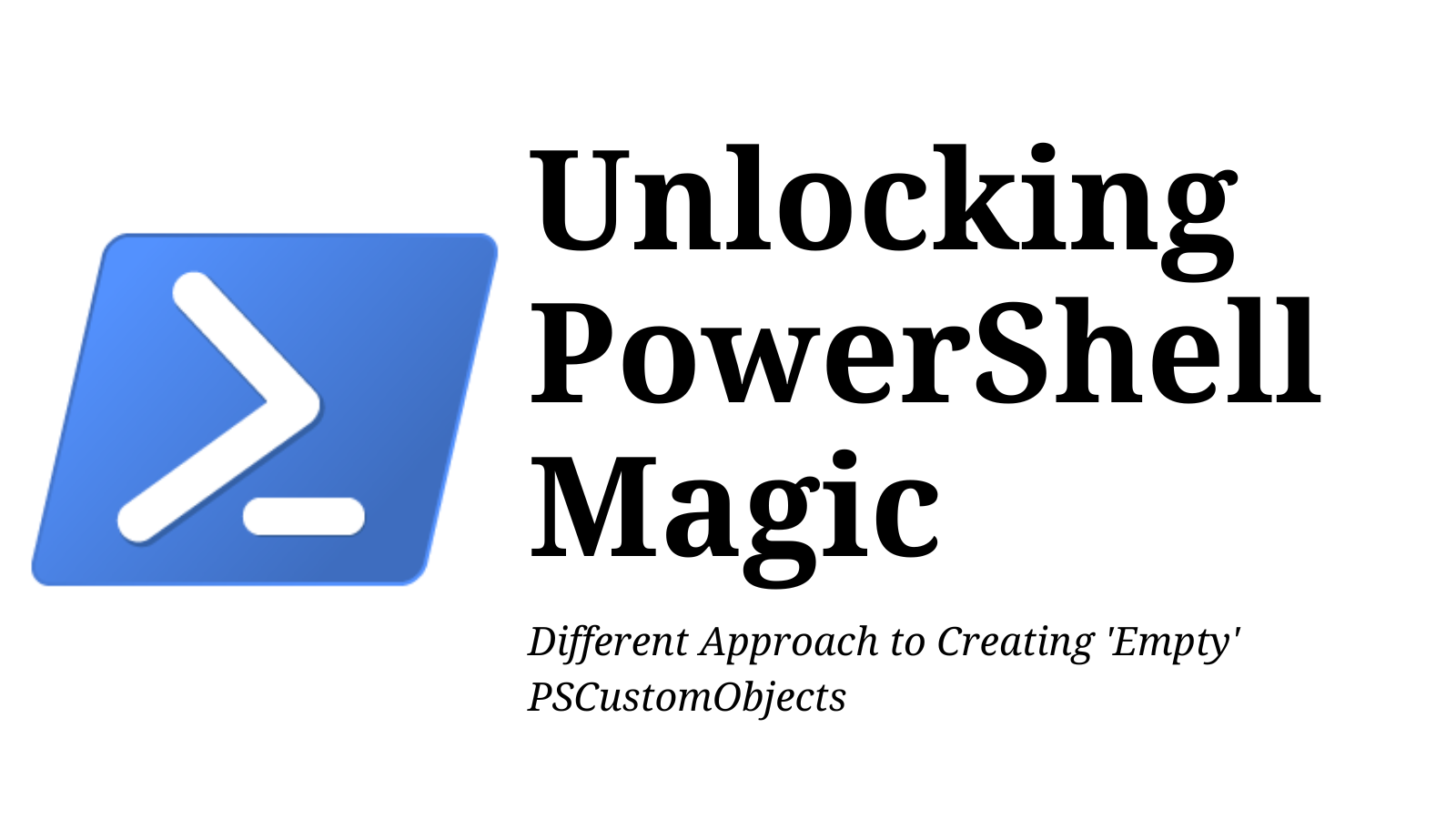 Unlocking PowerShell Magic: Different Approach to Creating ‘Empty’ PSCustomObjects